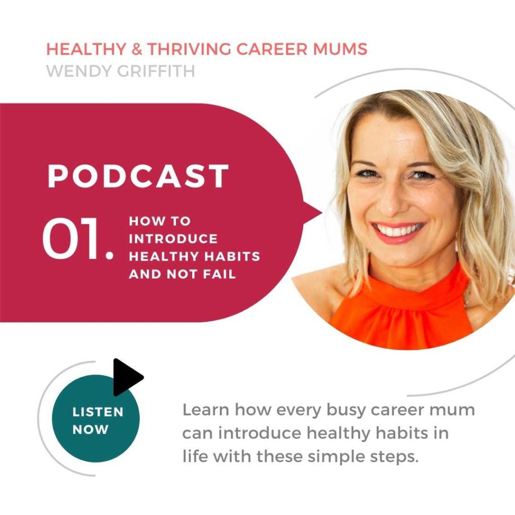 How to introduce healthy habits and not fail - Healthy and thriving career mums podcast - Episode 1