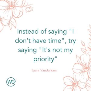 Time management quote: Instead of saying: I don't have time, try saying: It's not my priority.
