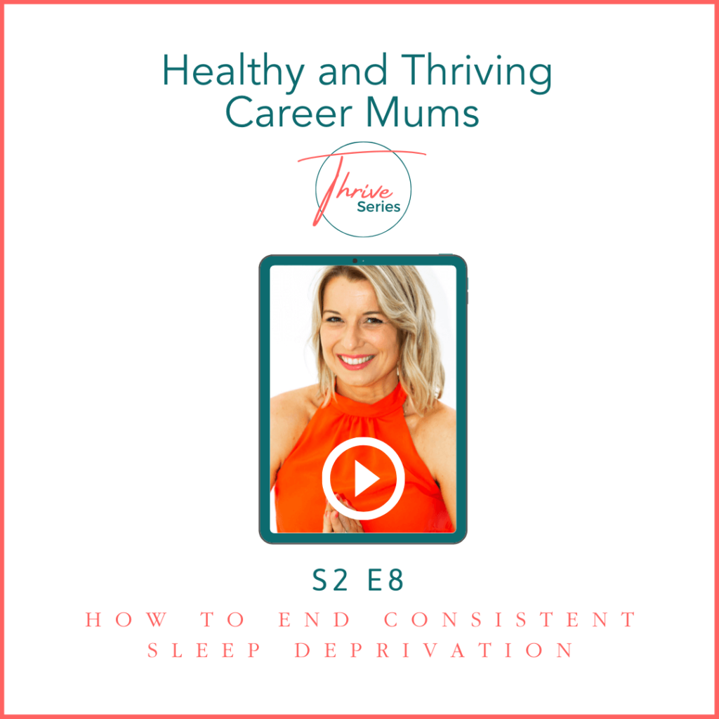 How to end consistent sleep deprivation - Healthy and Thriving Career Mums Podcast - Season 2, episode 8