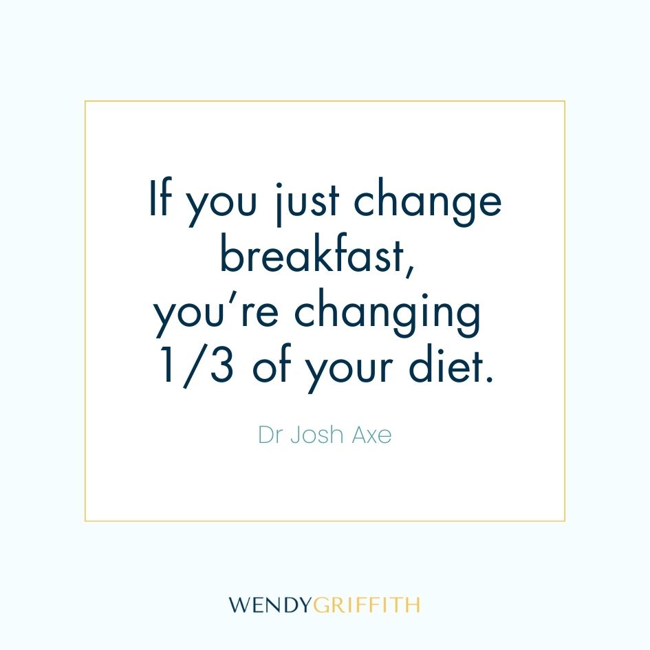 Quote: If you just change breakfast, 
you’re changing 
1/3 of your diet.