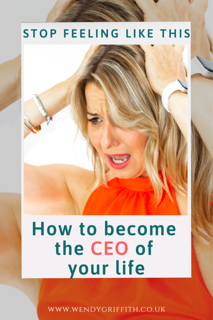 A picture of Wendy Griffith feeling very stressed out, and anxious. She's holding her head and making a frustrated face. The text reads: stop feeling like this. How to become the CEO of your life.